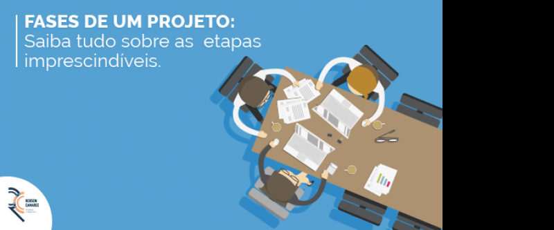 Fases de um projeto: saiba tudo sobre as etapas imprescindíveis