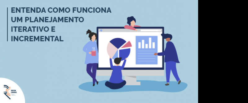 Entenda como funciona um planejamento iterativo e incremental