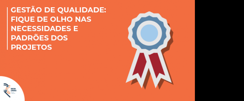 Gestão de qualidade: fique de olho nas necessidades e padrões dos projetos