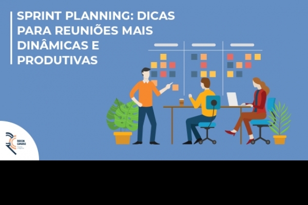 Sprint planning: dicas para reuniões mais dinâmicas e produtivas