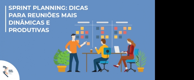 Sprint planning: dicas para reuniões mais dinâmicas e produtivas